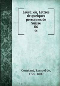 Laure; ou, Lettres de quelques personnes de Suisse. 06