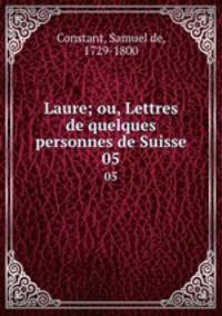Laure; ou, Lettres de quelques personnes de Suisse. 05
