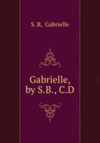 Gabrielle, by S.B., C.D.