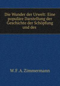 Die Wunder der Urwelt: Eine populare Darstellung der Geschichte der Schopfung und des .