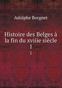 Histoire des Belges a la fin du xviiie siecle