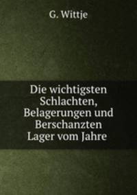 Die wichtigsten Schlachten, Belagerungen und Berschanzten Lager vom Jahre .