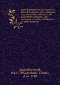 Saint-Evremoniana; ou, Receuil i.e. Recueil de diverses pieces curieuses. Avec des pensees judicieuses, de beaux traits d