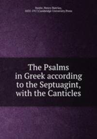 The Psalms in Greek according to the Septuagint, with the Canticles