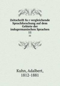 Zeitschrift fur vergleichende Sprachforschung auf dem Gebiete der indogermanischen Sprachen. 11