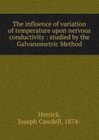 The influence of variation of temperature upon nervous conductivity : studied by the Galvanometric Method