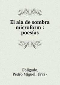 El ala de sombra microform : poesias