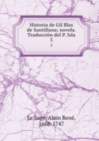 Historia de Gil Blas de Santillana; novela. Traduccin del P. Isla. 3