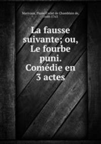 La fausse suivante; ou, Le fourbe puni. Comedie en 3 actes