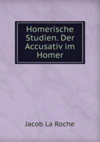 Homerische Studien. Der Accusativ im Homer
