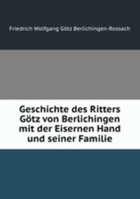 Geschichte des Ritters Gtz von Berlichingen mit der Eisernen Hand und seiner Familie