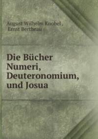 Die Bucher Numeri, Deuteronomium, und Josua