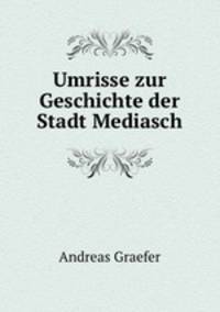Umrisse zur Geschichte der Stadt Mediasch