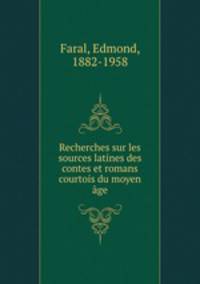 Recherches sur les sources latines des contes et romans courtois du moyen ge