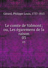 Le comte de Valmont; ou, Les garemens de la raison. 03