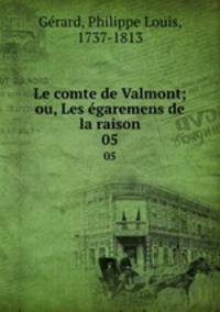Le comte de Valmont; ou, Les garemens de la raison. 05
