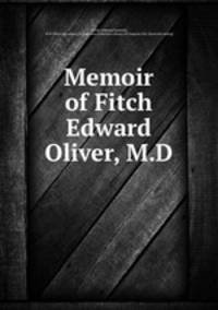 Memoir of Fitch Edward Oliver, M.D