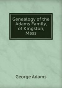 Genealogy of the Adams Family, of Kingston, Mass.