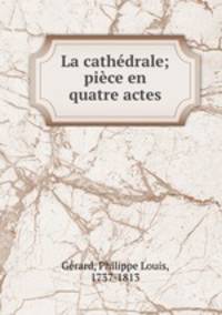 La cathedrale; piece en quatre actes