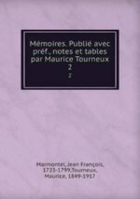 Memoires. Publie avec pref., notes et tables par Maurice Tourneux