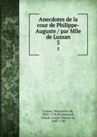 Anecdotes de la cour de Philippe-Auguste / par Mlle de Lussan. 5