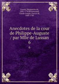Anecdotes de la cour de Philippe-Auguste / par Mlle de Lussan. 6