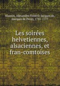 Les soirees helvetiennes, alsaciennes, et fran-comtoises