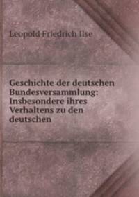 Geschichte der deutschen Bundesversammlung: Insbesondere ihres Verhaltens zu den deutschen .