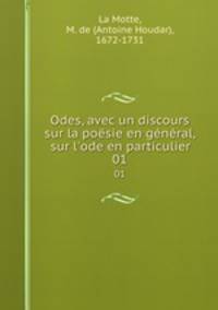 Odes, avec un discours sur la posie en gnral, & sur l`ode en particulier. 01
