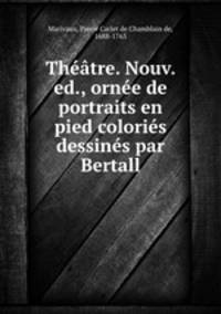Theatre. Nouv. ed., ornee de portraits en pied colories dessines par Bertall