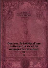 Oeuvres. Prcdes d`une notice sur la vie et les ouvrages de cet auteur. 01