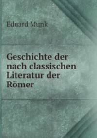 Geschichte der nach classischen Literatur der Romer