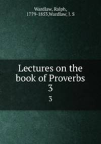 Lectures on the book of Proverbs. 3