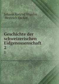 Geschichte der schweizerischen Eidgenossenschaft. 2
