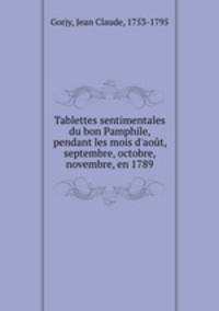 Tablettes sentimentales du bon Pamphile, pendant les mois d