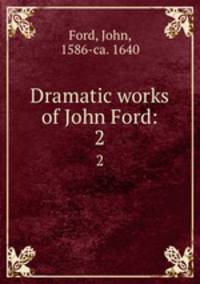 Dramatic works of John Ford:. 2