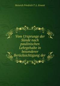Vom Ursprunge der Sunde nach paulinischen Lehrgehalte in besonderer Berucksichtigung der .