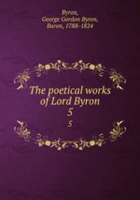 The poetical works of Lord Byron. 5