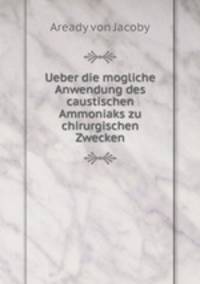 Ueber die mogliche Anwendung des caustischen Ammoniaks zu chirurgischen Zwecken
