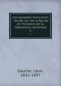Les epopees francaises : etude sur les origines et l