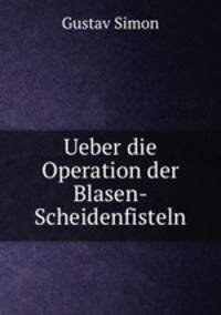 Ueber die Operation der Blasen-Scheidenfisteln