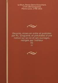 Oeuvres, mises en ordre et publiees par P.L. Ginguene, et precedees d
