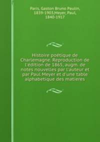 Histoire poetique de Charlemagne. Reproduction de l
