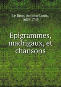 Epigrammes, madrigaux, et chansons