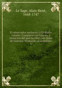 El observador nocturno; o El diablo cojuelo. Compuesto en frances, a imitacion del que escribio Luis Velez de Guevara. Traducido al castellano