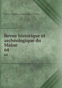 Revue historique et archologique du Maine. 64