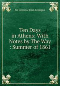 Ten Days in Athens: With Notes by The Way : Summer of 1861