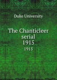 The Chanticleer serial. 1915