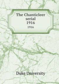 The Chanticleer serial. 1916