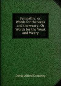 Sympathy; or, Words for the weak and the weary: Or Words for the Weak and Weary